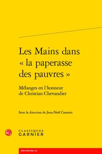 Les Mains dans « la paperasse des pauvres » : Mélanges en l'honneur de Christian Chevandier