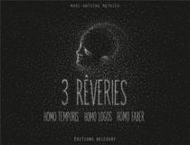 3 rêveries - homo temporis, homo logos, homo faber - coffret