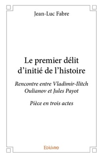 Le premier délit d'initié de l'histoire : Rencontre entre Vladimir-Ilitch Oulianov et Jules PayotPièce en trois actes