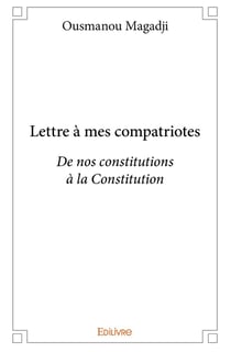Lettre a mes compatriotes - de nos constitutions a la constitution