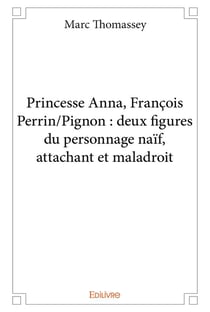 Princesse anna, françois perrin/pignon : deux figures du personnage naïf, attachant et maladroit