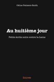 Au huitième jour : Petits écrits noirs contre la haine