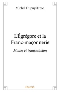 L'Égrégore et la Franc-maçonnerie : Modes et transmission