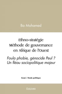 Ethno strategie methode de gouvernance en afrique de l ouest - foula phobie, genocide peul ? un flea