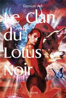 Le Clan du Lotus Noir : Tragédie en 3 actes en vers et en musique (Suivie de « Sol y Sombra »)