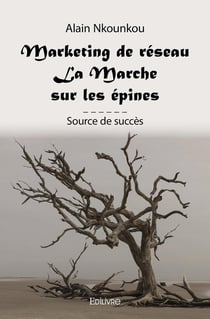 Marketing de réseau - La Marche sur les épines : Source de succès