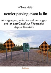 Dernier parking avant la fin : Témoignages, réflexions et messages pré- et post-Covid sur l'humanité depuis l'au-delà