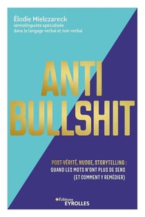 Anti bullshit : post-vérité, nudge, storytelling : quand les mots n'ont plus de sens