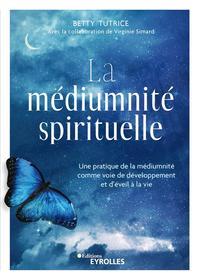 La médiumnité spirituelle : une pratique de la médiumnité comme voie de développement et d'éveil