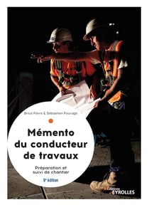 Le mémento du conducteur de travaux : préparation et suivi de chantier pour les marchés (6e édition)