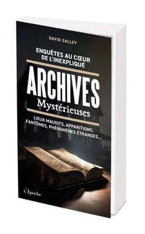 Enquêtes au coeur de l'inexpliqué : Archives mystérieuses - Lieux maudits, apparitions, fantômes, phénomènes étranges...