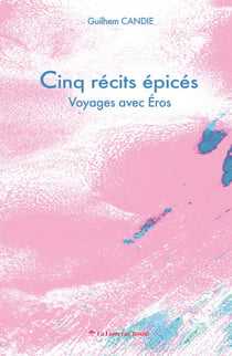 Cinq récits épicés : Voyages avec Éros