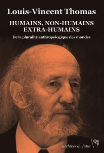 Humains, non-humains, extra-humains - de la pluralité anthropologique des mondes