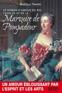 Le roman d'amour du roi Louis XV et de la marquise de Pompadour