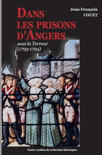 DANS LES PRISONS D'ANGERS - SOUS LA TERREUR (1793-1794)