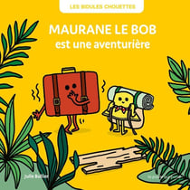 Les Bidules Chouettes : Maurane le bob est une aventurière