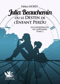 Les conquérantes de l'impossible Tome 2 : Julia Beauchemin ou le destin de l'enfant perdu