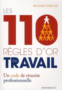 Les 110 règles d'or du travail - un code de réussite professionnelle