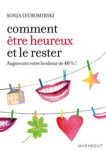 Comment être heureux et le rester - augmentez votre bonjeur de 40% !
