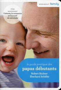 Le guide pratique des papas débutants