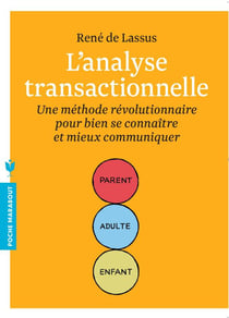 L'analyse transactionnelle - une méthode révolutionnaire pour bien se connaître et mieux communiquer