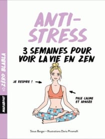 Anti-stress - 3 semaines pour voir la vie en zen
