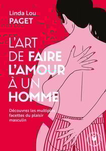 L'art de faire l'amour à un homme - découvrez les multiples facettes du plaisir masculin