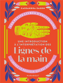 Les petits livres d'ésotérisme : une introduction à l'interprétation des lignes de la main - libérez le pouvoir qui est en vous