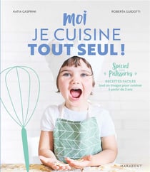 Moi je cuisine tout seul ! recettes faciles tout en images pour cuisiner à partir de 5 ans