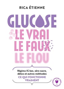 Glucose : Le vrai - le faux - le flou - Régime IG bas, zéro sucre, détox et autres méthodes : ce qui fonctionne vraiment