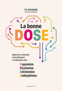 La bonne D.O.S.E. : Apprenez à booster naturellement 4 molécules clés : Dopamine, Ocytocine, Sérotonine, Endorphines