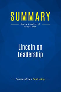 Summary: Lincoln on Leadership : Review and Analysis of Philips' Book