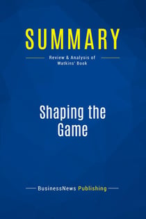 Summary: Shaping the Game : Review and Analysis of Watkins' Book