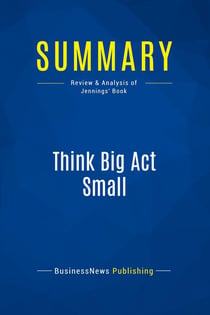 Summary: Think Big Act Small : Review and Analysis of Jennings' Book