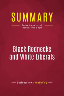 Summary: Black Rednecks and White Liberals : Review and Analysis of Thomas Sowell's Book