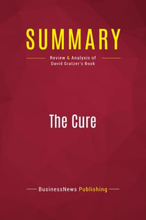 Summary: The Cure : Review and Analysis of David Gratzer's Book