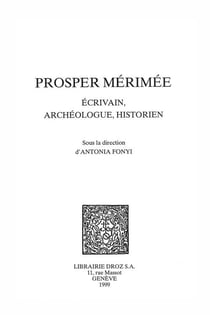 Prosper merimee : ecrivain, archeologue, historien