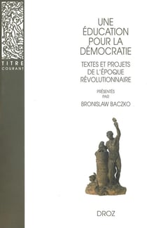 Une éducation pour la démocratie  : Textes et projets de l'époque révolutionnaire