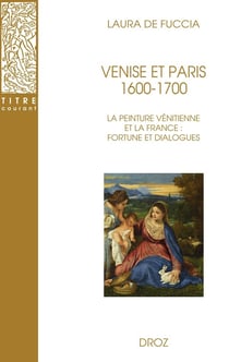 Venise et paris, 1600-1700 : La peinture vénitienne et la France (fortune et dialogues)