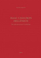 Isaac Casaubon helléniste : des studia humanitatis à la philologie