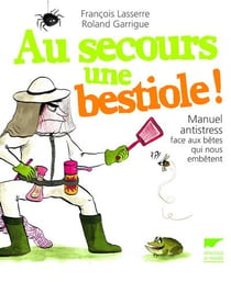 Au secours une bestiole ! manuel antistress face aux bêtes qui nous embêtent