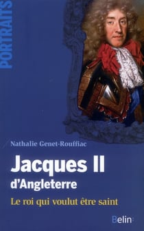 Jacques II d'Angleterre - le roi qui voulut être saint