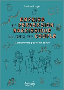 Emprise et perversion narcissique au sein du couple - Comprendre pour s'en sortir