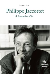 Philippe Jaccottet - à la lumière d'Ici
