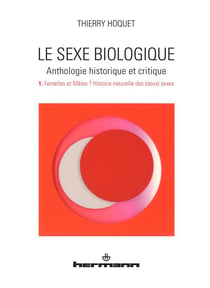 Le sexe biologique. Anthologie historique et critique. Volume 1