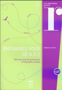 Entraînez-vous de A à Z - 200 exercices de grammaire, orthographe, lexique