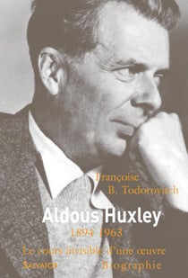 Aldous Huxley - 1948-1963, le cours invisible d'une oeuvre