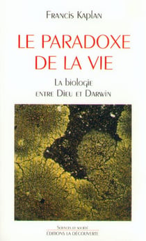Le paradoxe de la vie - la biologie entre Dieu et Darwin