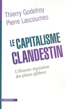 Le capitalisme clandestin - l'illusoire régulation des places offshore