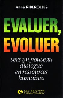 Evaluer, évoluer : vers un nouveau dialogue en ressources humaines : Vers un nouveau dialogue en ressources humaines